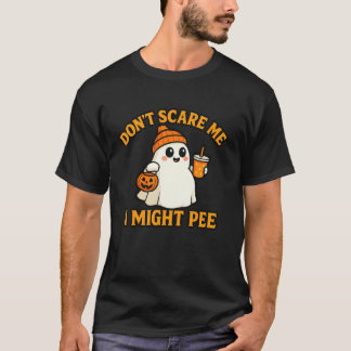 Donu2019t Scare Me I Might Pee Cute Ghost Funny Ha T-Shirt
