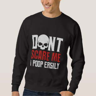 Donu2019t Scare Me I Poop Easily Funny Humour Gift Sweatshirt