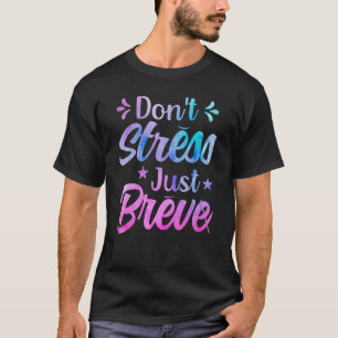 Donu2019t Stress Just Breve Dyslexia Awareness Rea T-Shirt