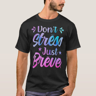 Donu2019t Stress Just Breve Dyslexia Awareness Rea T-Shirt