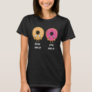 Donut Before After Makeup Sarcastic Doughnut Fast T-Shirt