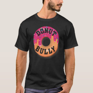 Donut Bully, Unity Day Anti Bullying With Funny or T-Shirt