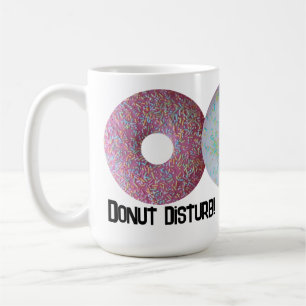 Donut disturb! coffee mug
