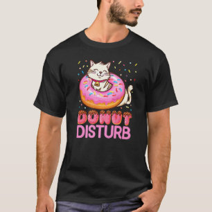 Donut Disturb Pun Jokes  Funny Doughnut Cat Donut  T-Shirt