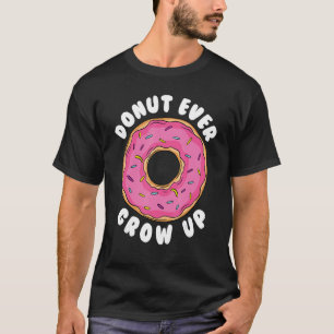 Donut    Donut Ever Grow Up Doughnut Pun Donut T-Shirt