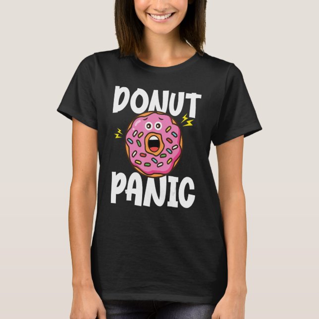 Donut  Donut Panic   Doughnut Pun Donut T-Shirt (Front)