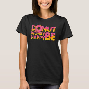 Donut   Donut Worry Be Happy Doughnut  Donut Pun T-Shirt