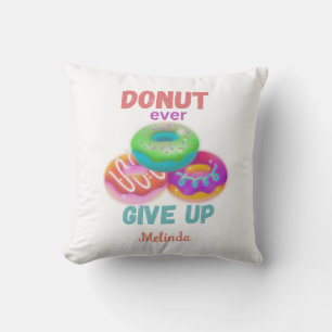 Donut ever Give Up  Quotes With Name Donut Lovers  Cushion