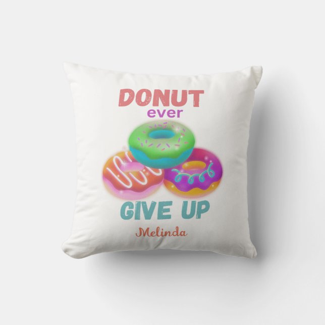 Donut ever Give Up  Quotes With Name Donut Lovers  Cushion (Front)