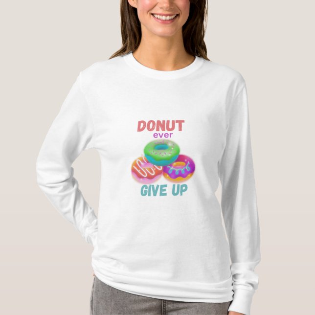 Donut ever Giveup T-Shirt (Front)