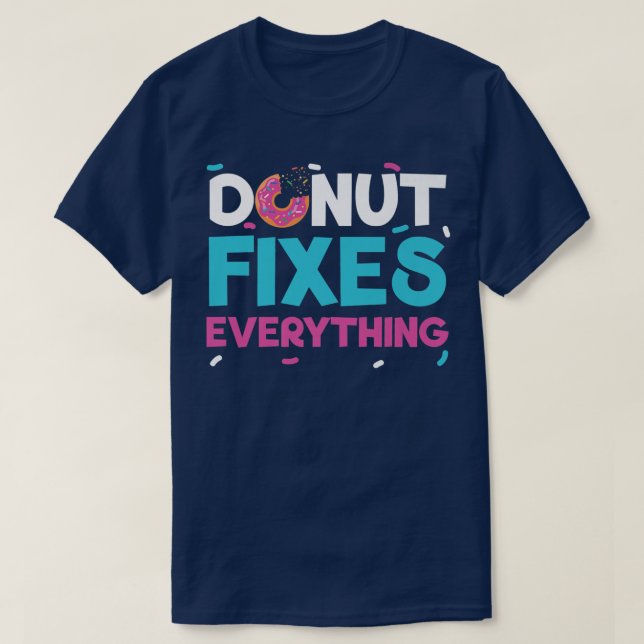 Donut Fixes Everything Doughnut Pastries Baking Fo T-Shirt (Design Front)