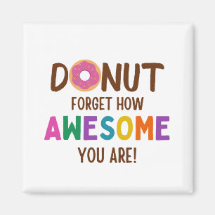 DONUT FORGET HOW AWESOME YOU ARE MAGNET