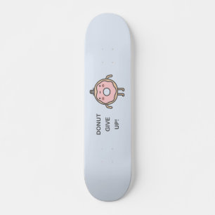 Donut Give Up! Skateboard