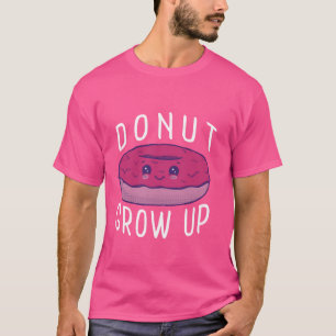Donut Grow Up Funny Donuts Baking Cookies Baker Fo T-Shirt