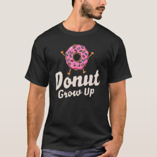 Donut Grow Up  Girls Women Doughnut  Food Dessert  T-Shirt