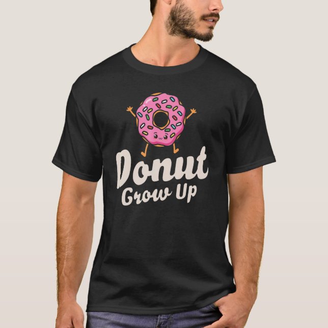 Donut Grow Up  Girls Women Doughnut  Food Dessert  T-Shirt (Front)