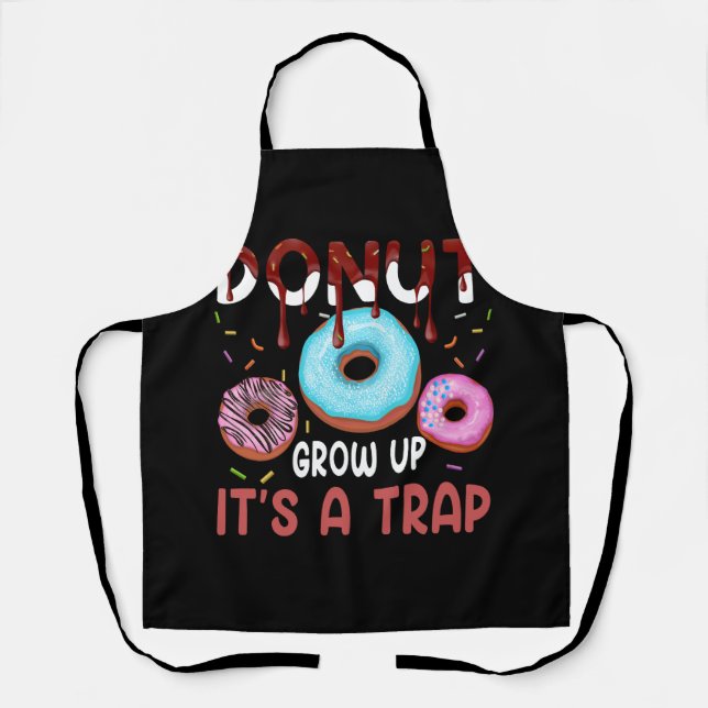 Donut Grow Up It's A Trap Funny Donuts Lover Sweet Apron (Front)