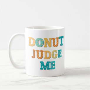 Donut Judge Me Funny Monogram Qoute Coffee Mug