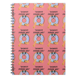 DONUT JUDGE ME  NOTEBOOK