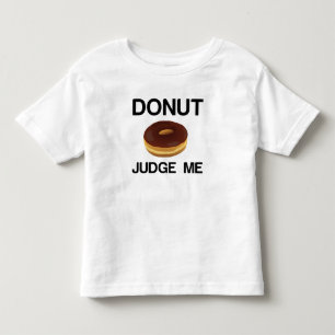 DONUT JUDGE ME TODDLER T-Shirt