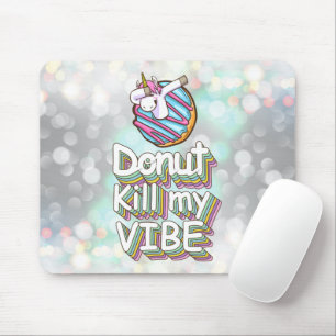 Donut Kill My Vibe   Unicorn Mouse Mat