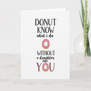 Donut Know Life Without Daughter Card