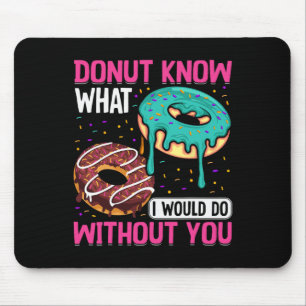 Donut Know What I Would Do Without You Valentine's Mouse Mat