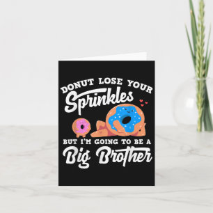 Donut Lose Your Sprinkels I'm Going To Be A Big Br Card