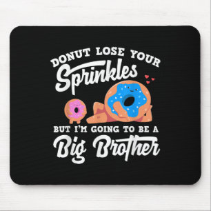 Donut Lose Your Sprinkels I'm Going To Be A Big Br Mouse Mat