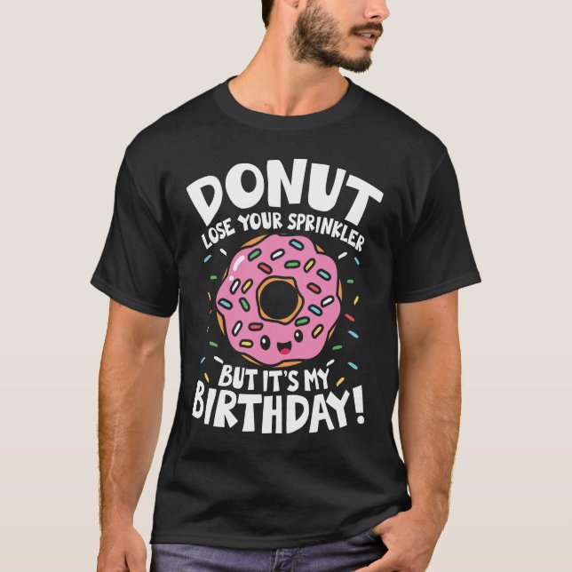 Donut Lose Your Sprinkler But It's My Birthday T-Shirt (Front)