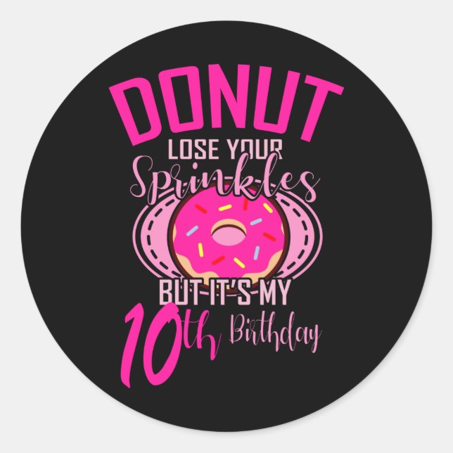 DONUT LOSE YOUR SPRINKLES 10 10th Birthday Girl Classic Round Sticker (Front)