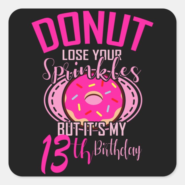 DONUT LOSE YOUR SPRINKLES 13 13th Birthday Girl Square Sticker (Front)