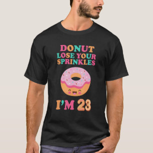 Donut Lose Your Sprinkles 23rd Birthday 23 Years O T-Shirt