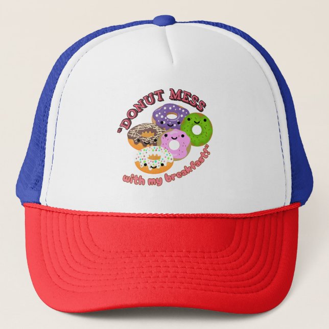 DONUT MESSWITH MY BREAKFAST TRUCKER HAT (Front)