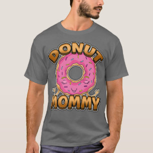 Donut Mommy Dessert Foodie Delicious Donut T-Shirt