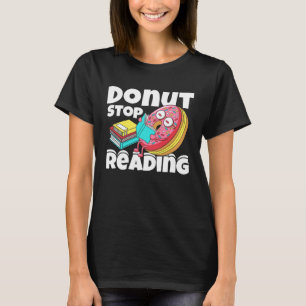 Donut Stop Reading Book Reading Bookworm Librarian T-Shirt