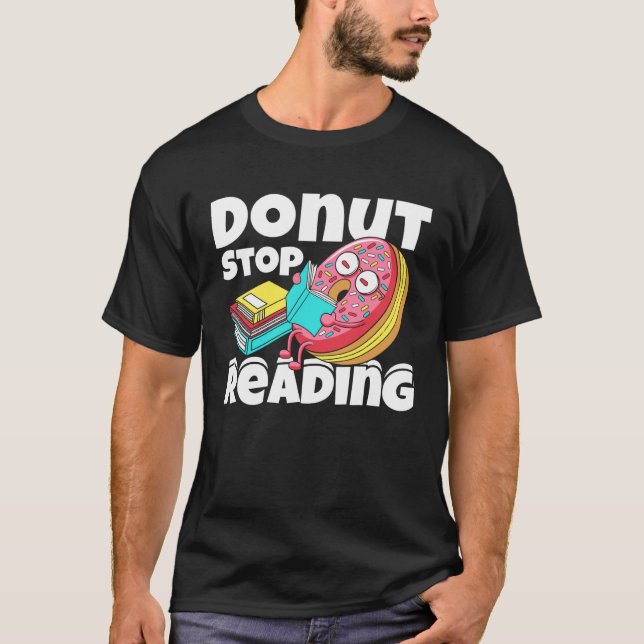 Donut Stop Reading Book Reading Bookworm Librarian T-Shirt (Front)