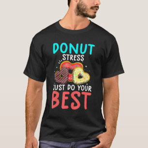 Donut Stress Just Do Your Bes Test Day Teacher T-Shirt