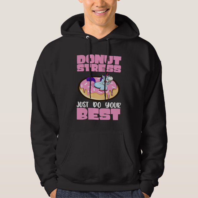 Donut Stress Just Do Your Best Dough Desserts Food Hoodie (Front)
