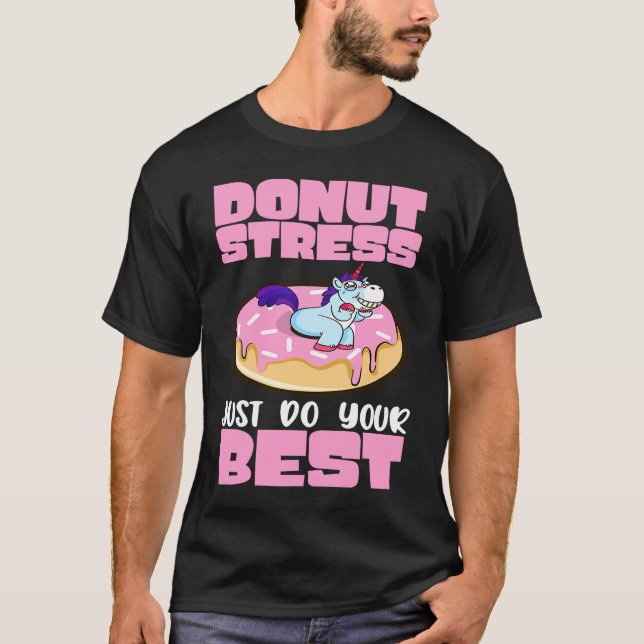 Donut Stress Just Do Your Best Dough Desserts Food T-Shirt (Front)