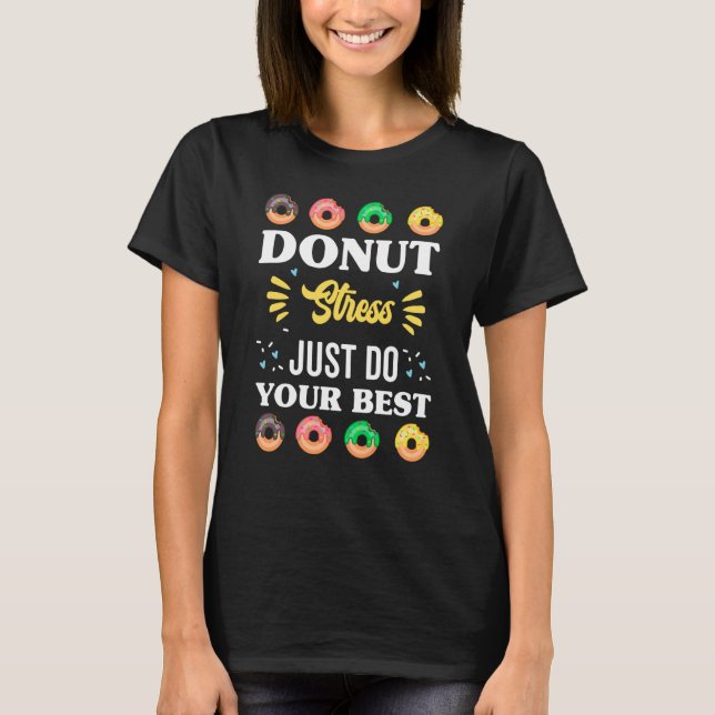 Donut Stress Just Do Your Best First Day Of School T-Shirt (Front)