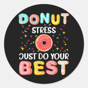 Donut Stress Just Do Your Best Funny Teachers Classic Round Sticker