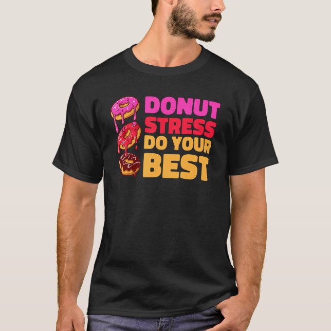 Donut Stress Just Do Your Best  Teachers Testing D T-Shirt (Front)