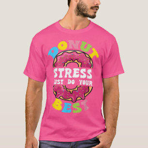 Donut Stress Just Do Your Best Test Day Teacher T-Shirt