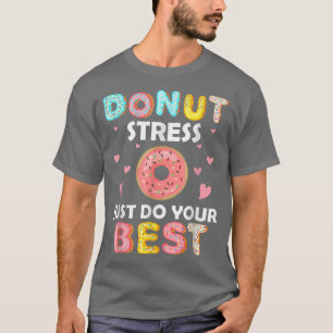 Donut Stress Just Do Your Best Test Day Teacher T T-Shirt