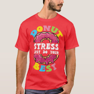 Donut Stress Just Do Your Best Test Day Teacher Te T-Shirt
