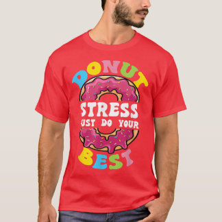 Donut Stress Just Do Your Best Test Day Teacher Te T-Shirt