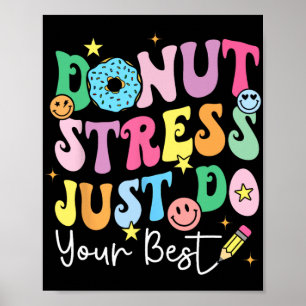 Donut Stress Just Do Your Best Test Day Teachers K Poster