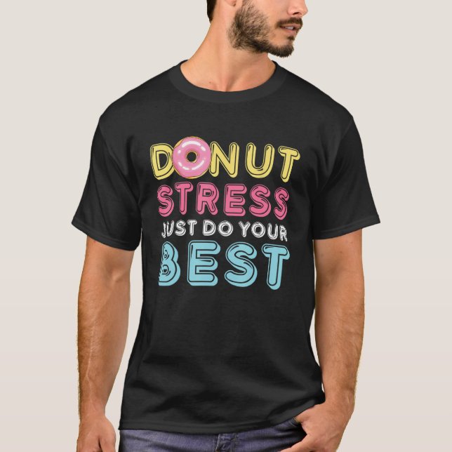 Donut Stress Just Do Your Best Testing Day Teacher T-Shirt (Front)