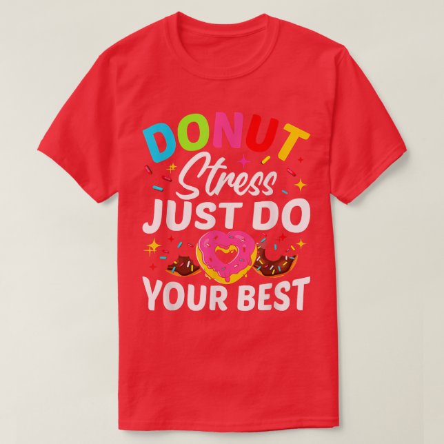 Donut Stress Just Do Your Best Testing Test Day T- T-Shirt (Design Front)